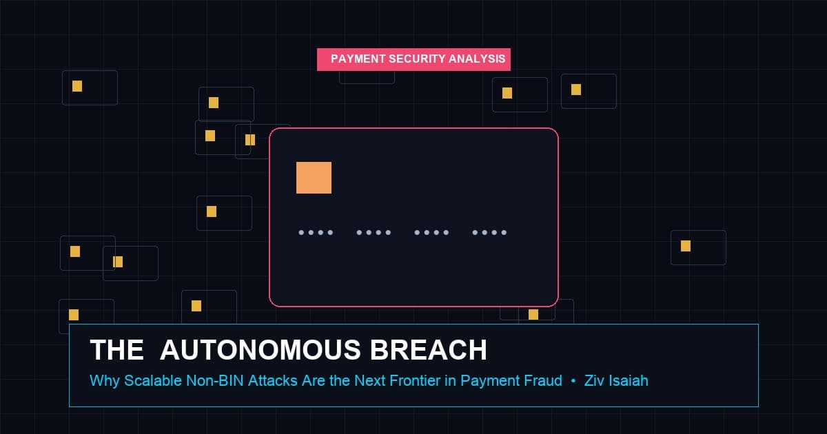 The $30 Autonomous Breach: Why Scalable Non-BIN Attacks Are the Next Frontier in Payment Fraud