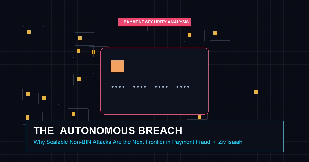 The $30 Autonomous Breach: Why Scalable Non-BIN Attacks Are the Next Frontier in Payment Fraud